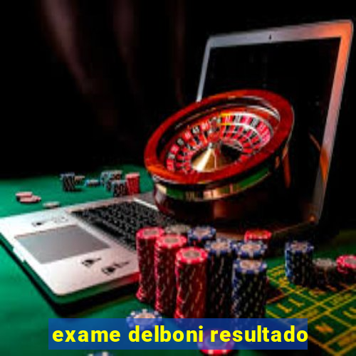 exame delboni resultado